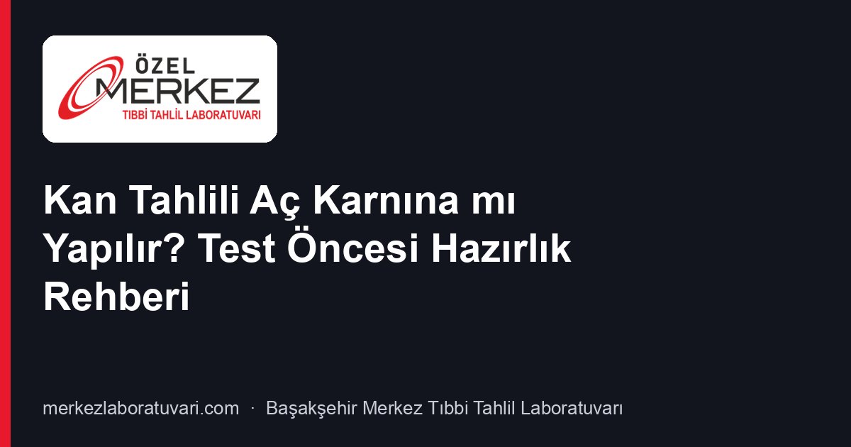 Kan Tahlili Aç Karnına mı Yapılır? Test Öncesi Hazırlık Rehberi